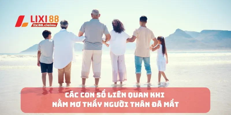 Các con số liên quan khi nằm mơ thấy người thân đã mất