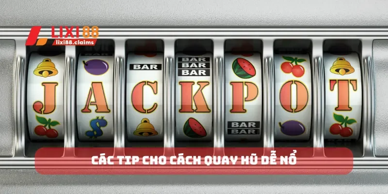 Các tip cho cách quay hũ dễ nổ