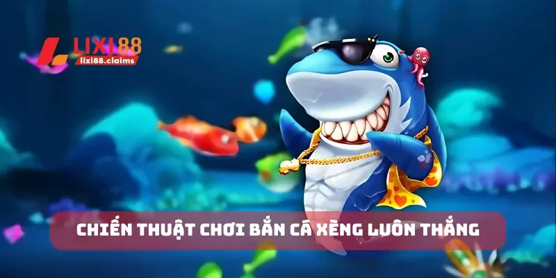 Chiến thuật chơi bắn cá xèng luôn thắng