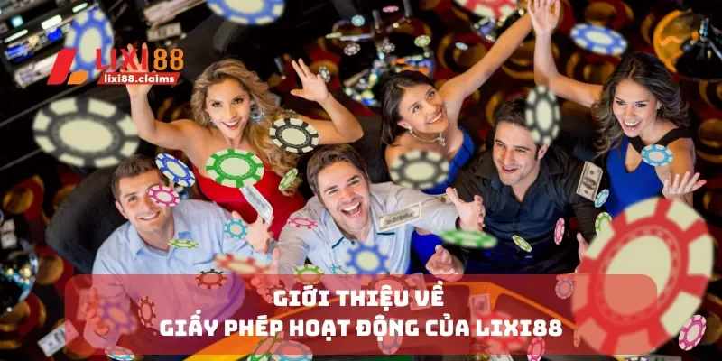 Giới thiệu về giấy phép hoạt động của Lixi88