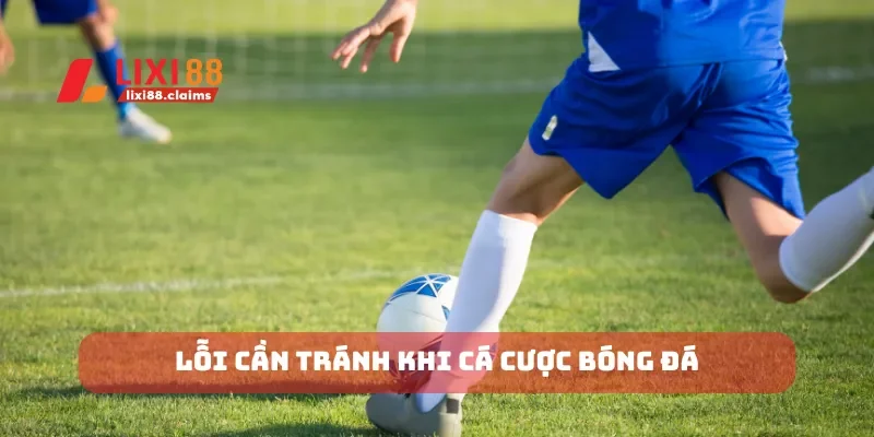 Lỗi cần tránh khi cá cược bóng đá