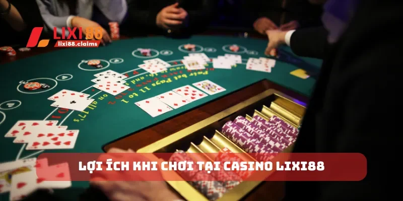 Lợi ích khi chơi tại casino lixi88