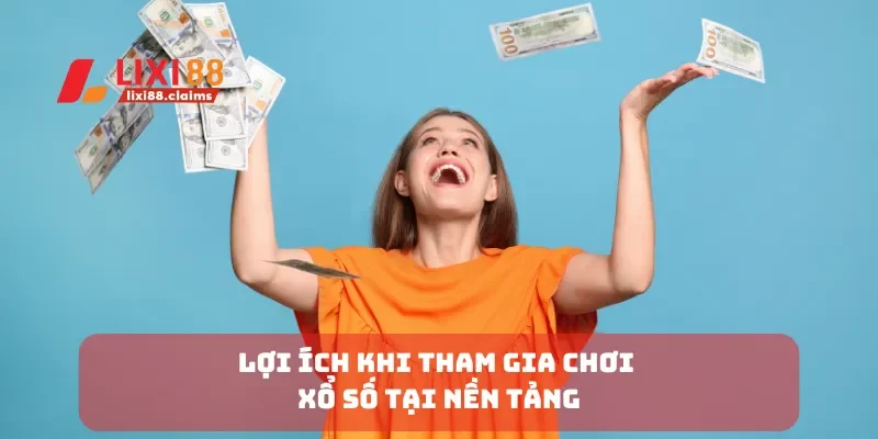 Lợi ích khi tham gia chơi xổ số tại nền tảng