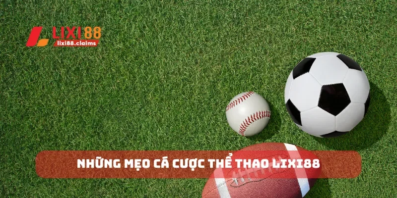 Những mẹo cá cược thể thao Lixi88